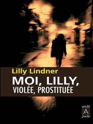 cover image of Moi, Lilly, violée, prostituée